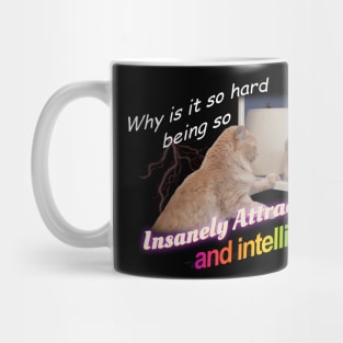 Why Is It So Hard Being So Insanely Attractive And Intelligent Meme Mug